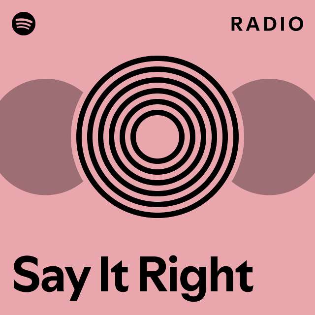 Say It Right Radio playlist by Spotify Spotify