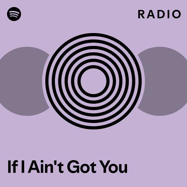 If I Ain't Got You Radio - playlist by Spotify | Spotify