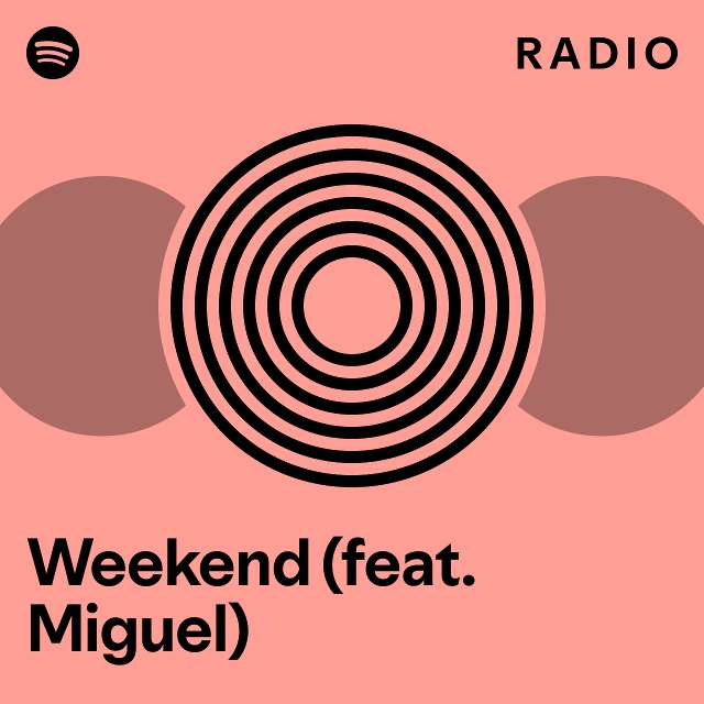 Weekend (feat. Miguel) Radio - playlist by Spotify | Spotify