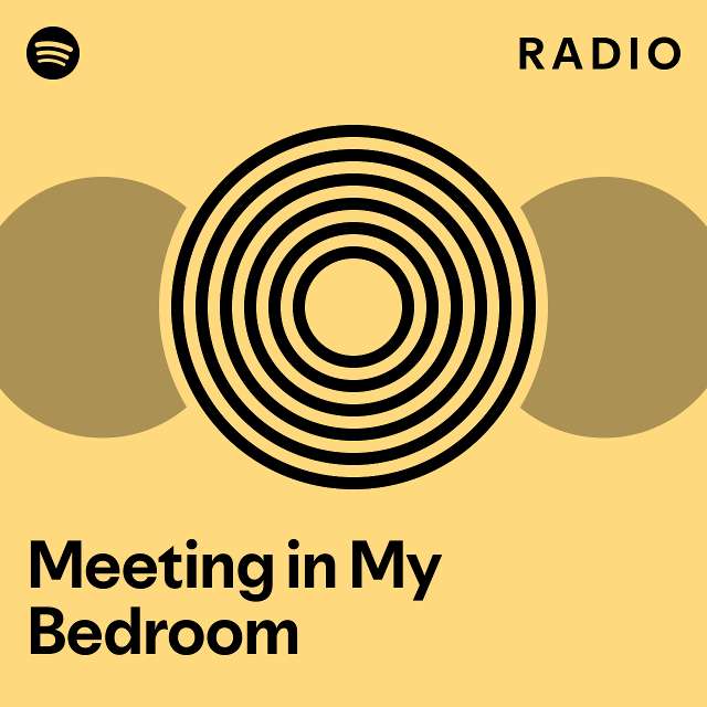 Meeting in My Bedroom Radio playlist by Spotify Spotify