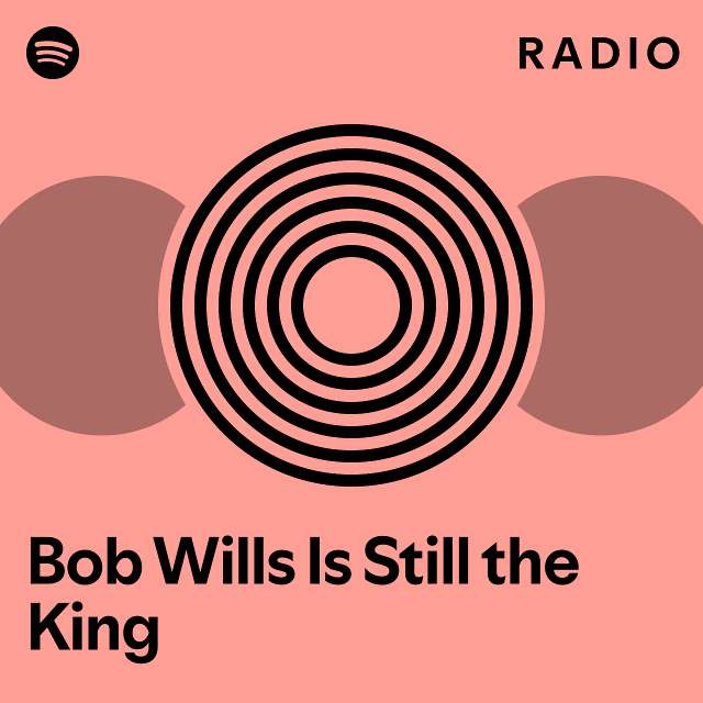 Bob Wills Is Still the King Radio - playlist by Spotify | Spotify