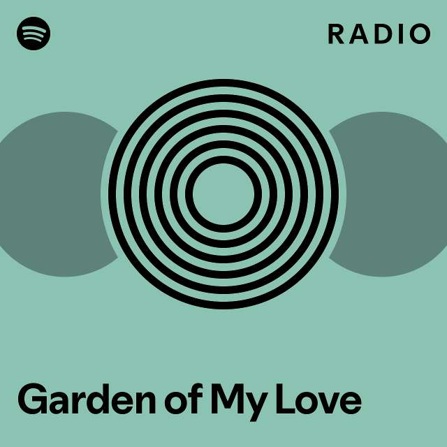 Garden of My Love Radio - playlist by Spotify | Spotify