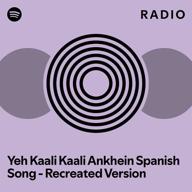 Yeh Kaali Kaali Ankhein Spanish Song - Recreated Version Radio