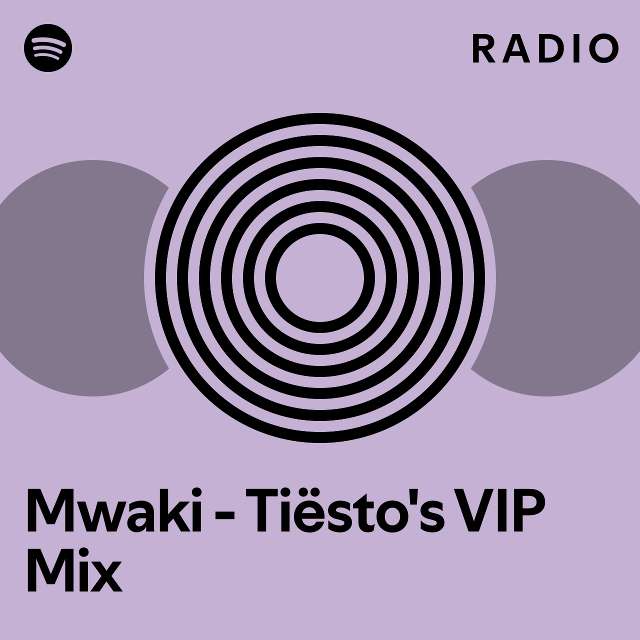 Mwaki - Tiësto's VIP Mix Radio - playlist by Spotify | Spotify