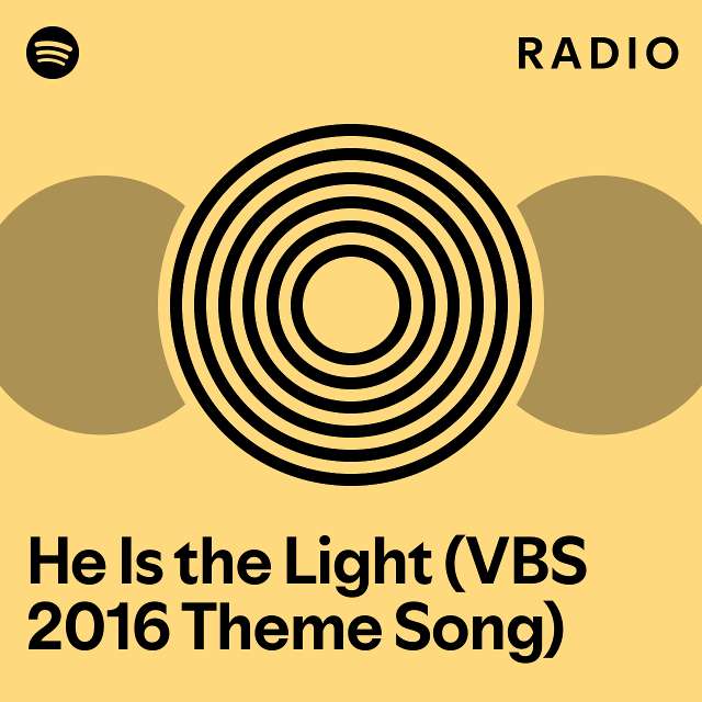 he-is-the-light-vbs-2016-theme-song-radio-playlist-by-spotify-spotify