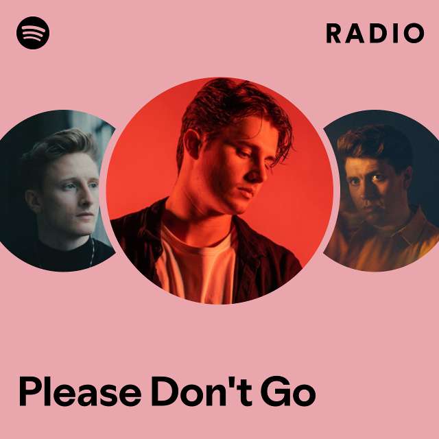 Please Dont Go Radio Playlist By Spotify Spotify 2313
