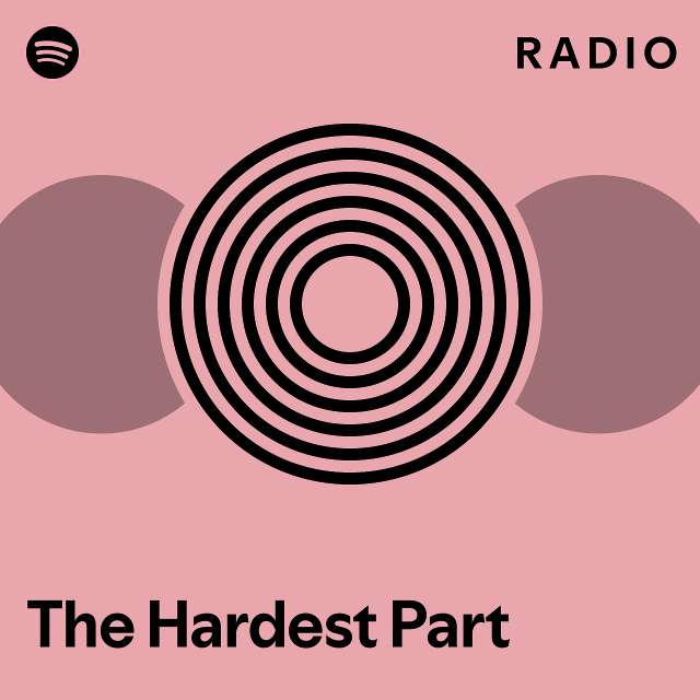 The Hardest Part Radio Playlist By Spotify Spotify 6007