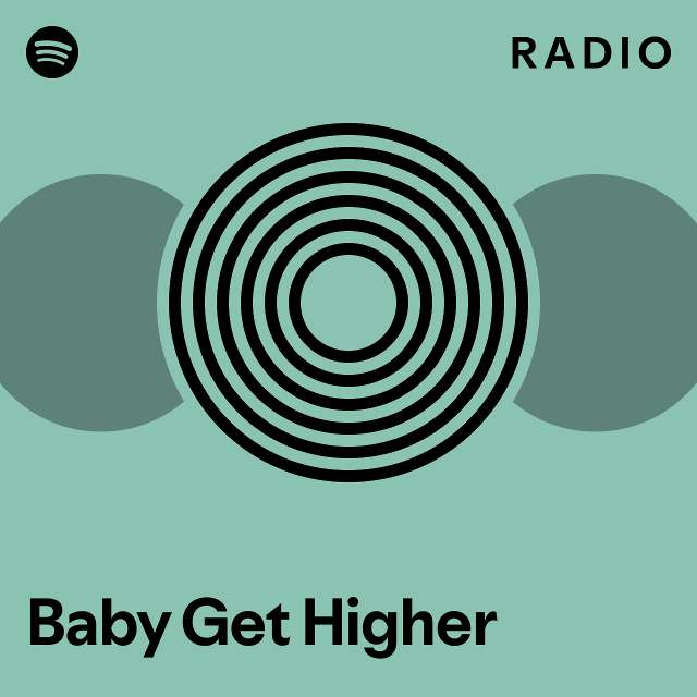 baby-get-higher-radio-playlist-by-spotify-spotify