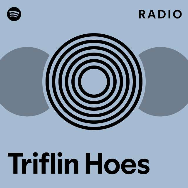 Triflin Hoes Radio playlist by Spotify Spotify