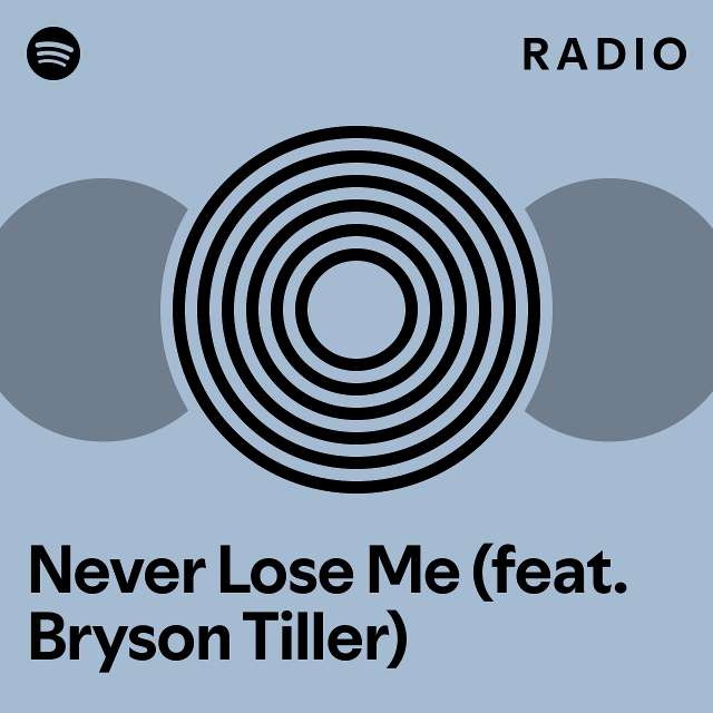 Never Lose Me (feat. Bryson Tiller) Radio playlist by Spotify Spotify