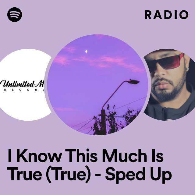 I Know This Much Is True (True) - Sped Up Radio