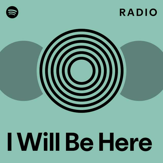 I Will Be Here Radio - playlist by Spotify | Spotify