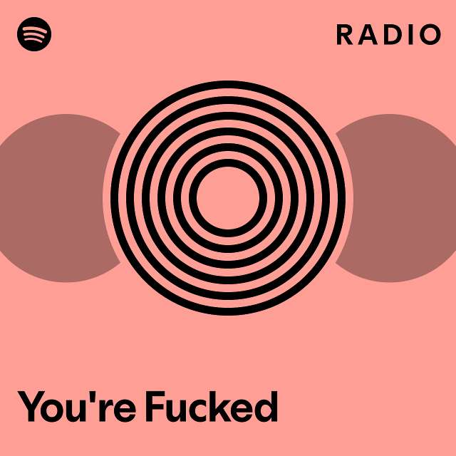 You're Fucked Radio - Playlist By Spotify | Spotify