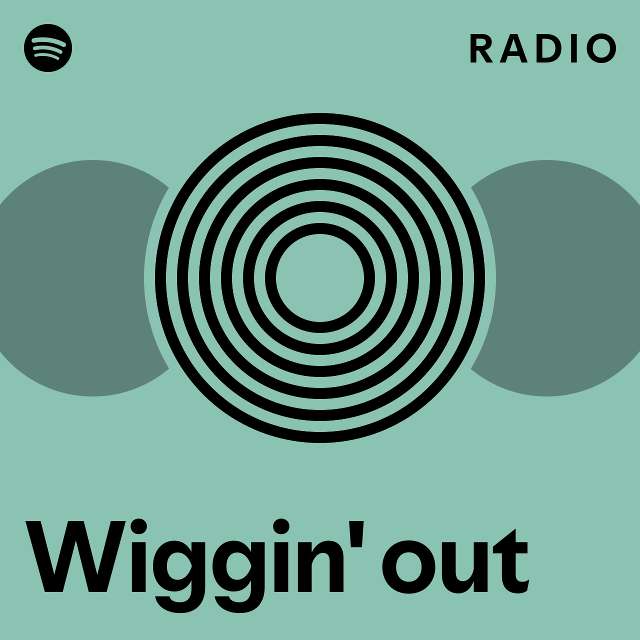 Wiggin' out Radio playlist by Spotify Spotify