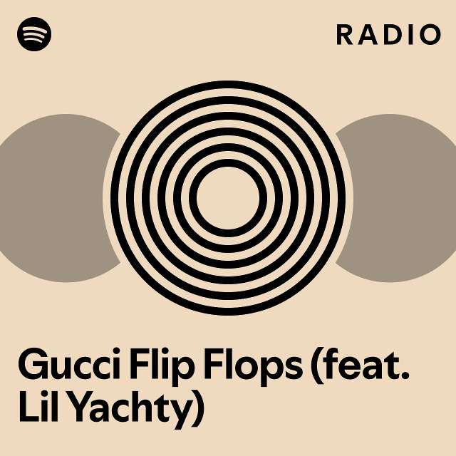 Gucci Flip Flops Feat Lil Yachty Radio Playlist By Spotify Spotify