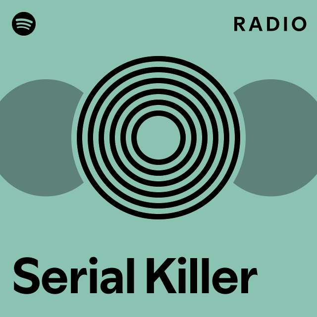 Serial killer radio playlist by spotify spotify