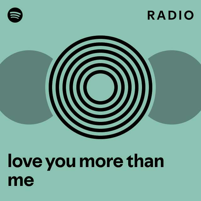 love you more than me Radio - playlist by Spotify | Spotify