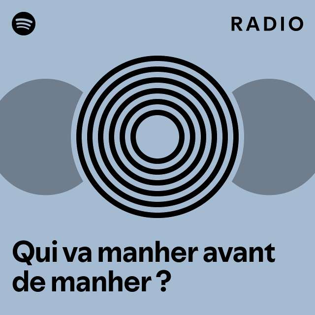 Qui va manher avant de manher ? Radio playlist by Spotify Spotify
