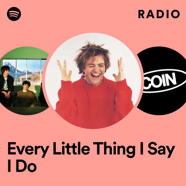 Every Little Thing I Say I Do Radio