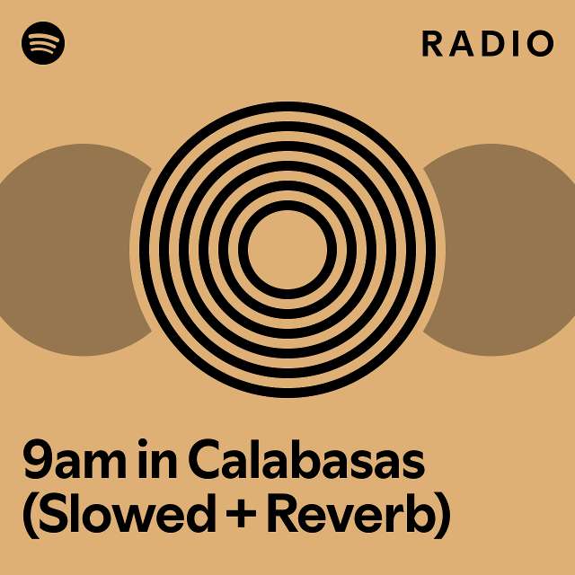 9am in Calabasas (Slowed + Reverb) Radio playlist by Spotify Spotify
