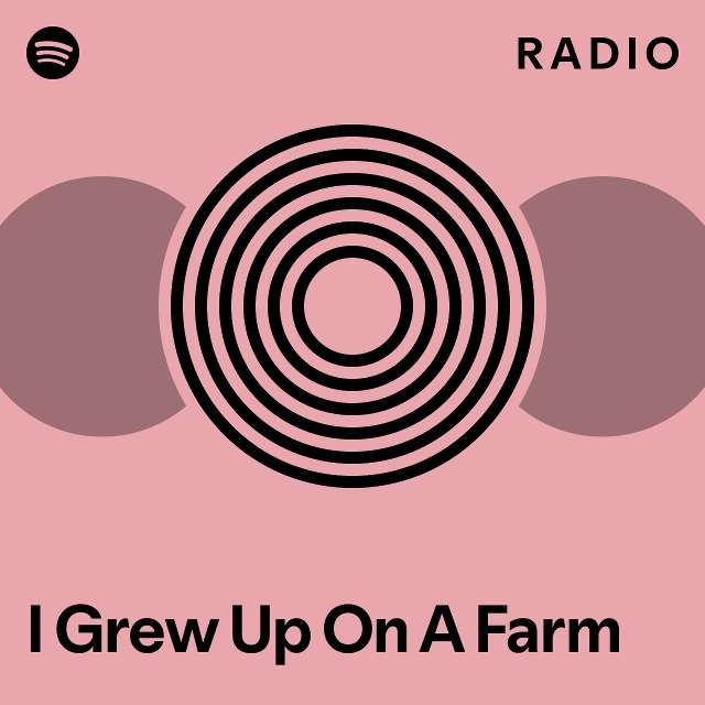 I Grew Up On A Farm Radio - playlist by Spotify | Spotify