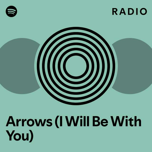 Arrows (I Will Be With You) Radio - playlist by Spotify | Spotify