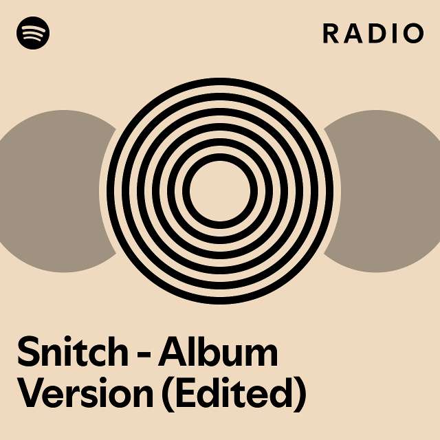 Snitch Album Version (Edited) Radio playlist by Spotify Spotify