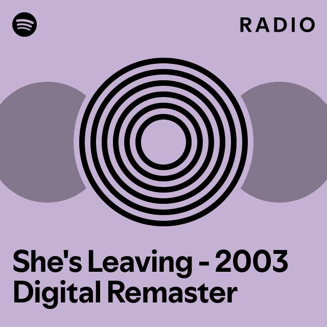 She's Leaving - 2003 Digital Remaster Radio - playlist by Spotify | Spotify