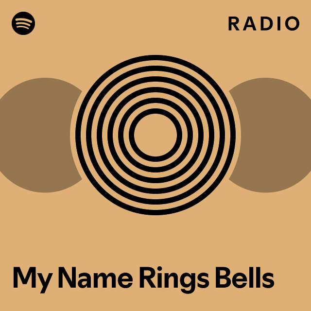 My Name Rings Bells Radio playlist by Spotify Spotify