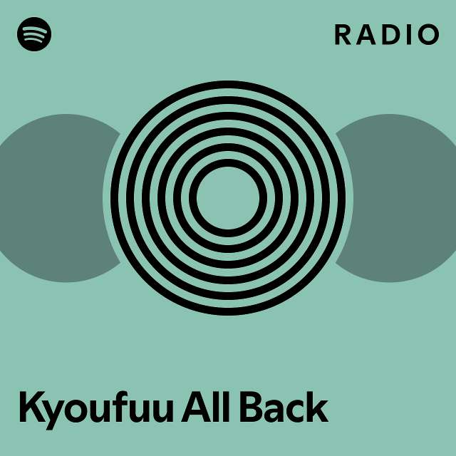kyoufuu-all-back-radio-playlist-by-spotify-spotify