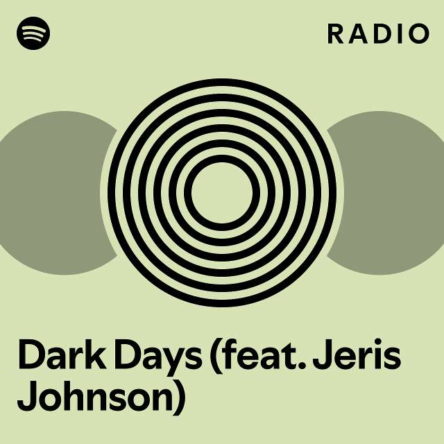 Dark Days Feat Jeris Johnson Radio Playlist By Spotify Spotify 0100