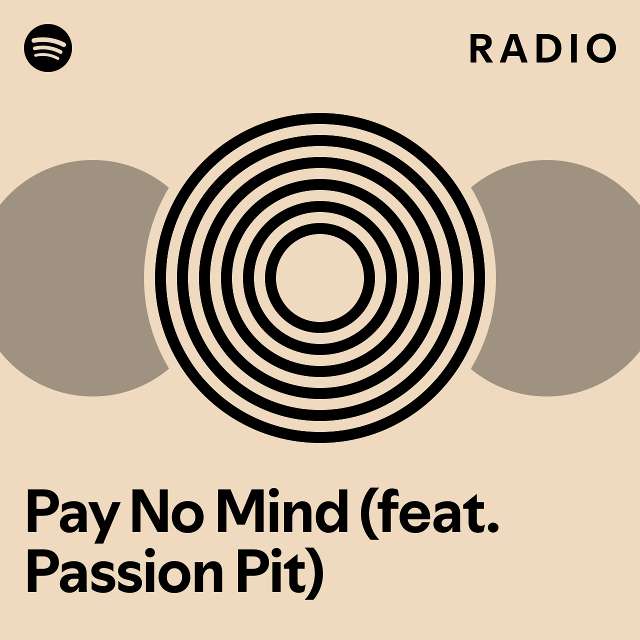 Pay No Mind (feat. Passion Pit) Radio playlist by Spotify Spotify