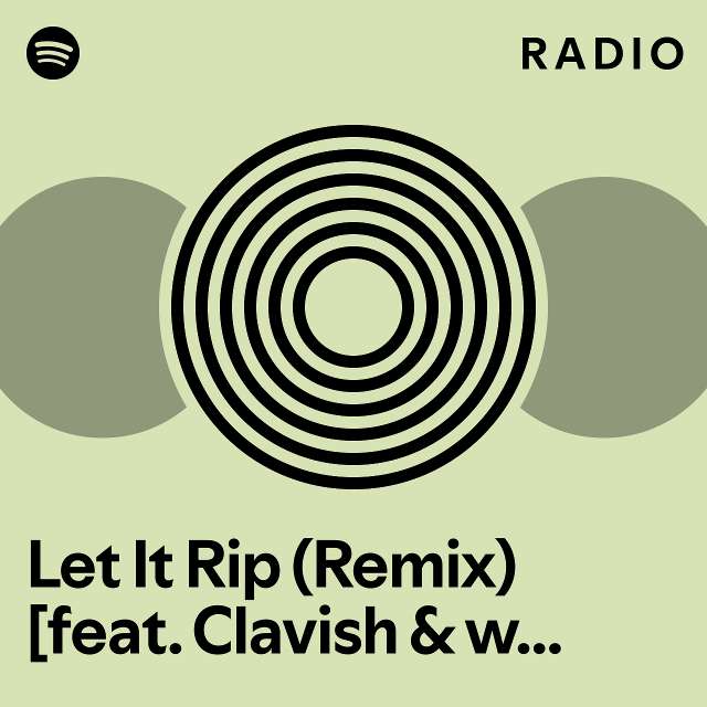 Let It Rip (Remix) [feat. Clavish & wewantwraiths] Radio - playlist by ...