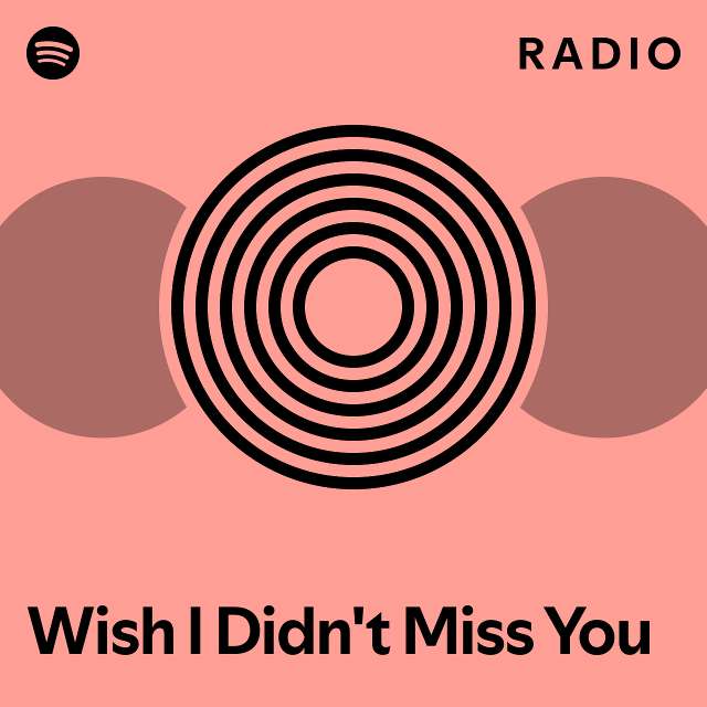 Wish I Didn't Miss You Radio - playlist by Spotify | Spotify