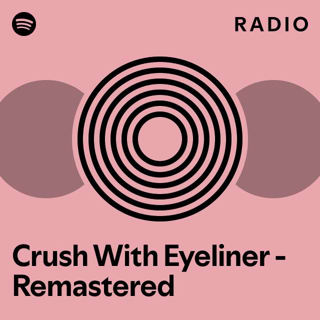 Crush With Eyeliner Remastered Radio playlist by Spotify Spotify
