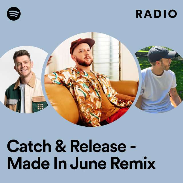 Catch & Release - Made In June Remix Radio