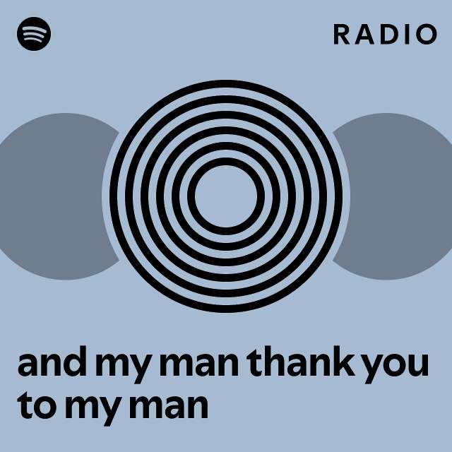 and-my-man-thank-you-to-my-man-radio-playlist-by-spotify-spotify