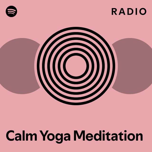 Calm Yoga Meditation Radio playlist by Spotify Spotify