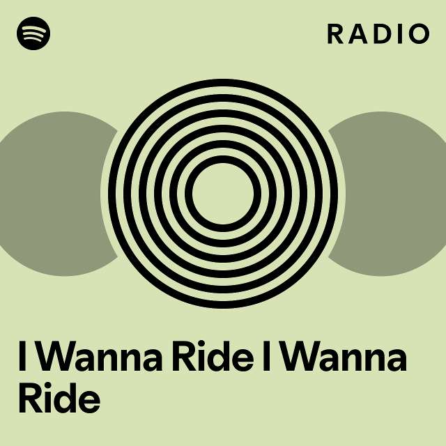 I Wanna Ride I Wanna Ride Radio playlist by Spotify Spotify
