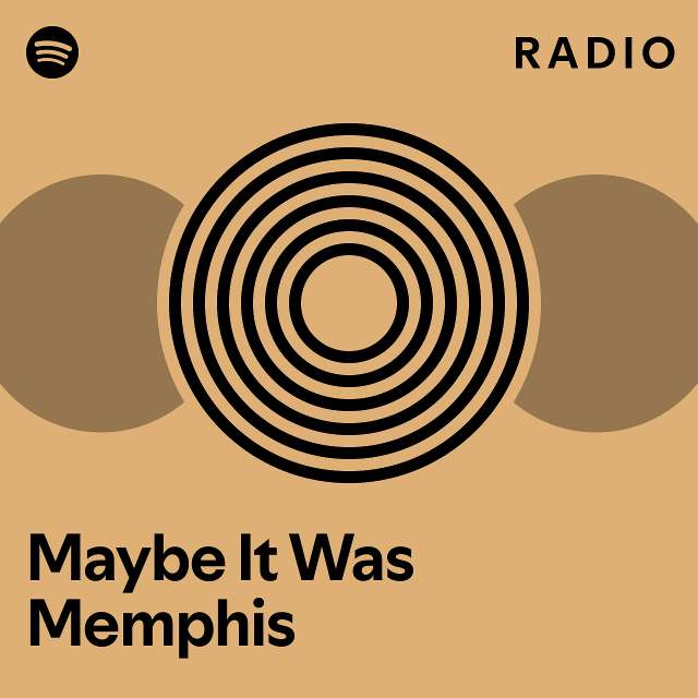 Maybe it was memphis radio playlist by spotify spotify