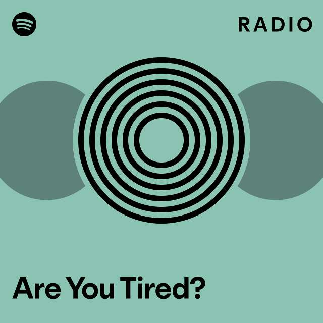 Are You Tired Radio Playlist By Spotify Spotify