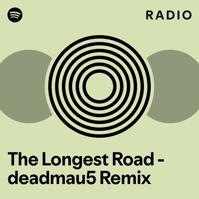 The Longest Road deadmau5 Remix Radio playlist by Spotify Spotify