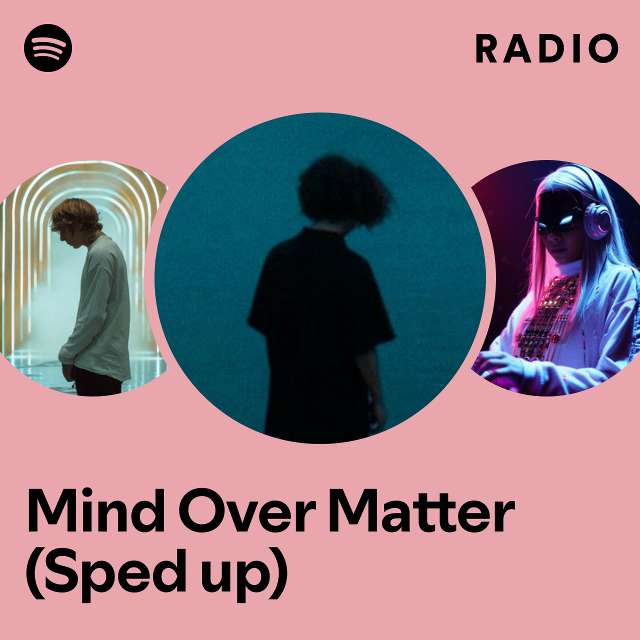 Mind Over Matter (Sped up) Radio