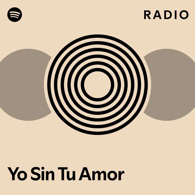 Yo Sin Tu Amor Radio Playlist By Spotify Spotify