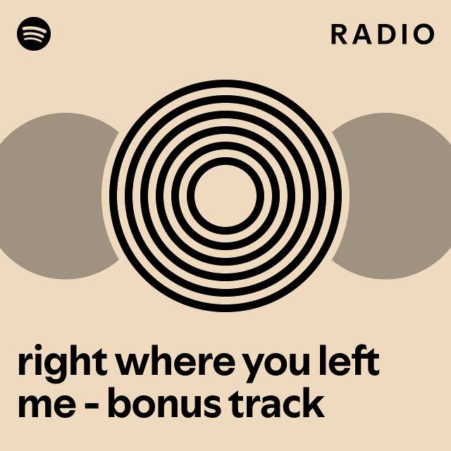 right where you left me - bonus track Radio - playlist by Spotify | Spotify