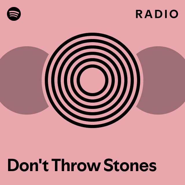 Don't Throw Stones Radio playlist by Spotify Spotify