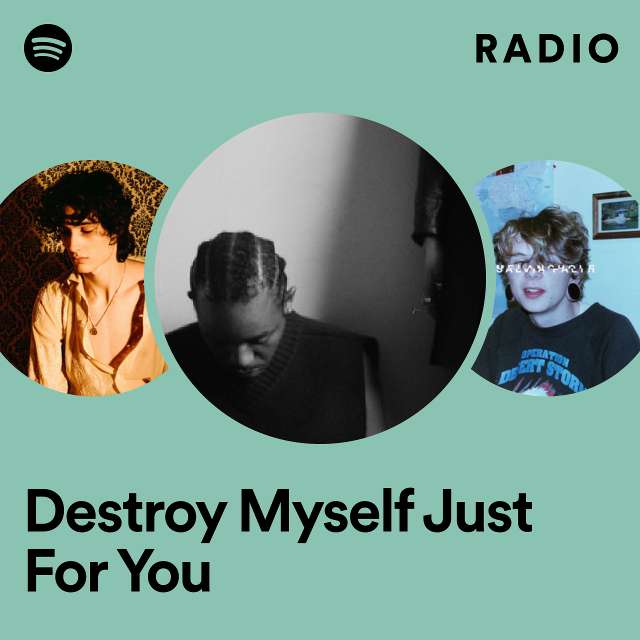 Destroy Myself Just For You Radio
