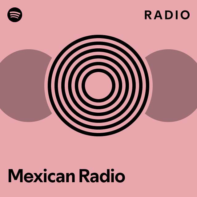Mexican Radio Radio playlist by Spotify Spotify