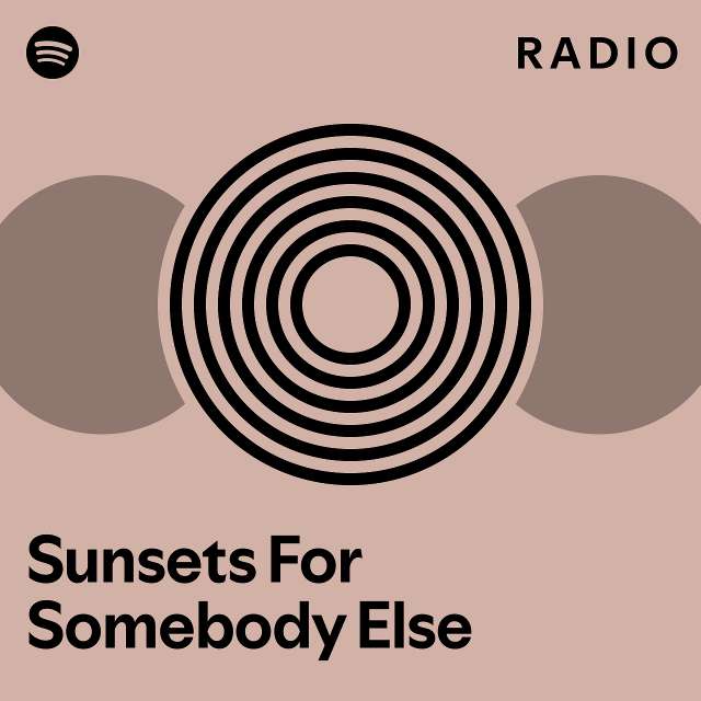 Sunsets For Somebody Else Radio - playlist by Spotify | Spotify