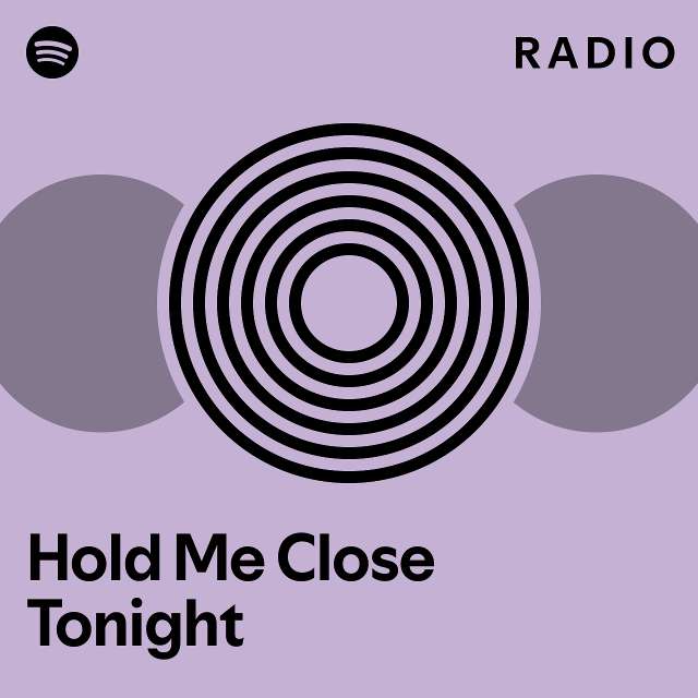 Hold Me Close Tonight Radio playlist by Spotify Spotify
